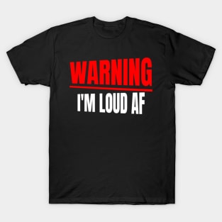 Warning I'm Loud AF T-Shirt